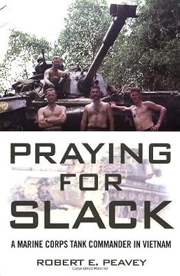 Praying for Slack: A Marine Corps Tank Commander in Viet Nam