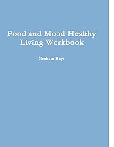 Food and Mood Healthy Living Workbook by Graham Heys
