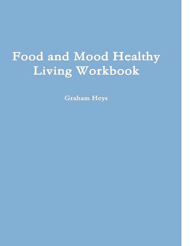 Food and Mood Healthy Living Workbook by Graham Heys