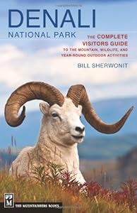 Denali National Park: The Complete Guide to the Mountain, Wildlife, and Year-Round Outdoor Activities