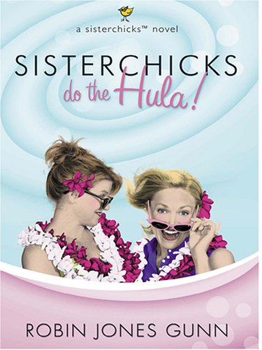 Sisterchicks Do The Hula! A Sisterchicks Novel by Robin Jones Gunn