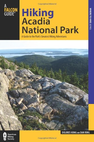 Hiking Acadia National Park, 2nd: A Guide to the Park's Greatest Hiking Adventures by Dolores Kong