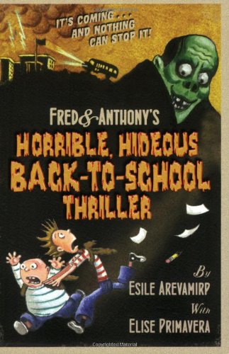 Fred & Anthony's Horrible, Hideous Back-to-School Thriller by Elise Primavera
