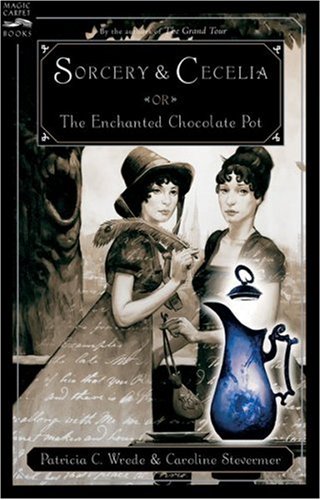 Sorcery and Cecelia or The Enchanted Chocolate Pot by Patricia C Wrede