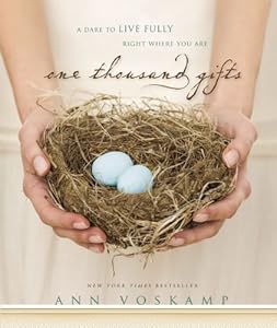 One Thousand Gifts: A Dare to Live Fully Right Where You Are