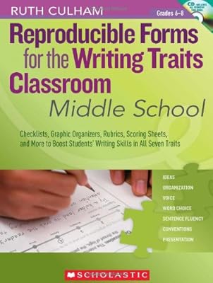 Reproducible Forms for the Writing Traits Classroom: Middle School: Checklists, Graphic Organizers, Rubrics, Scoring Sheets, and More to Boost Students' Writing Skills in All Seven Traits