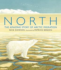 North: The Amazing Story of Arctic Migration by Nick Dowson