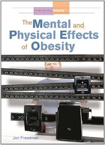 The Mental and Physical Effects of Obesity by Jeri Freedman