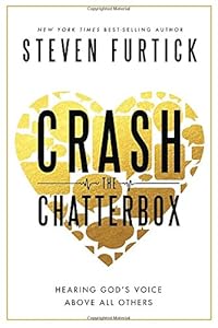 Crash the Chatterbox: Hearing God's Voice Above All Others