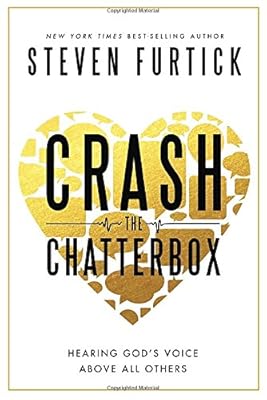 Crash the Chatterbox: Hearing God's Voice Above All Others