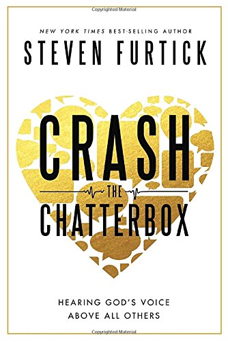 Crash the Chatterbox: Hearing God's Voice Above All Others by Steven Furtick
