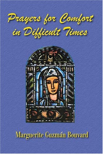 Prayers For Comfort In Difficult Times by Marguerite Guzman Bouvard
