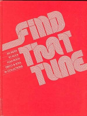 Find That Tune: An Index to Rock, Folk-Rock, Disco and Soul in Collections