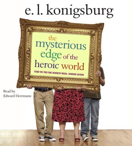 The Mysterious Edge of the Heroic World by E.L. Konigsburg