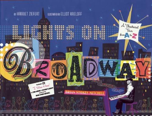Lights on Broadway: A Theatrical Tour from A to Z, with CD by Harriet Ziefert