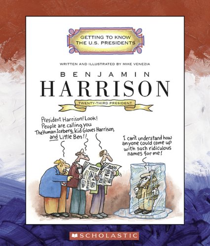 Benjamin Harrison (Getting to Know the U.S. Presidents) by Mike Venezia