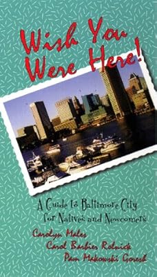 Wish You Were Here!: A Guide to Baltimore City for Natives and Newcomers