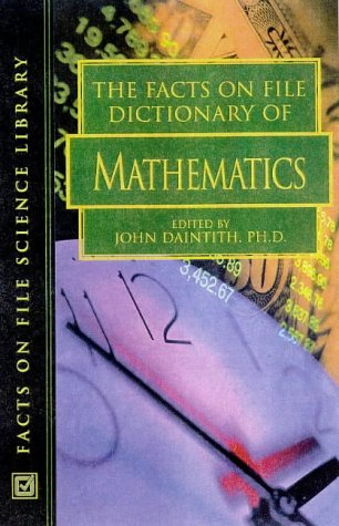 The Facts on File Dictionary of Mathematics, Revised Edition by John O. E. Clark