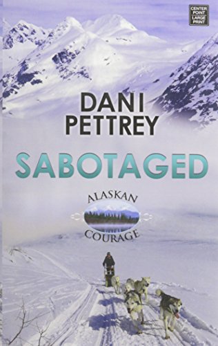 Sabotaged: Alaskan Courage by Dani Pettrey