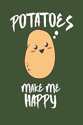 Potatoes Make Me Happy: Cool Potatoes Journals for Potato Lovers