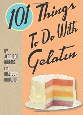 101 Things to Do with Gelatin