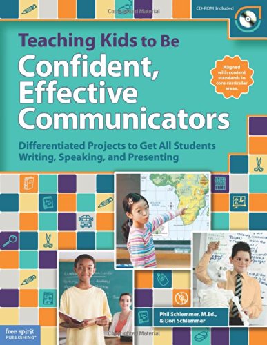 Teaching Kids to Be Confident, Effective Communicators: Differentiated Projects to Get All Students Writing, Speaking, and Presenting by Phil Schlemmer M.Ed.  ,