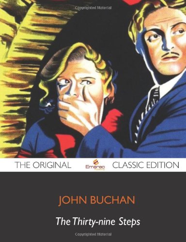The Thirty-Nine Steps - The Original Classic Edition by John Buchan