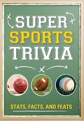 Super Sports Trivia: Stats, Facts, and Feats