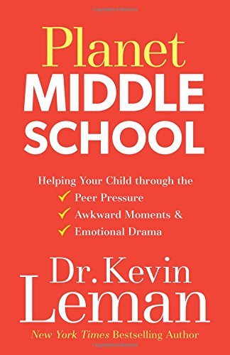 Planet Middle School: Helping Your Child through the Peer Pressure, Awkward Moments & Emotional Drama by Dr. Kevin Leman