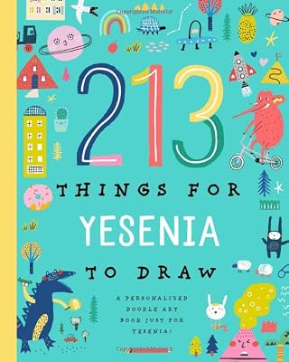 213 Things for Yesenia to Draw!: A Personalized Doodle Art Book Just for Yesenia