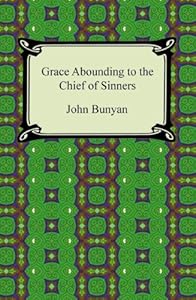 Grace Abounding to the Chief of Sinners [with Biographical Introduction]