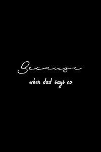 Because: when dad says NO by Osama Helmy