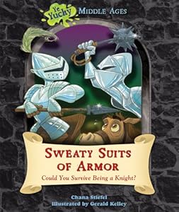 Sweaty Suits of Armor: Could You Survive Being a Knight? by Chana Stiefel