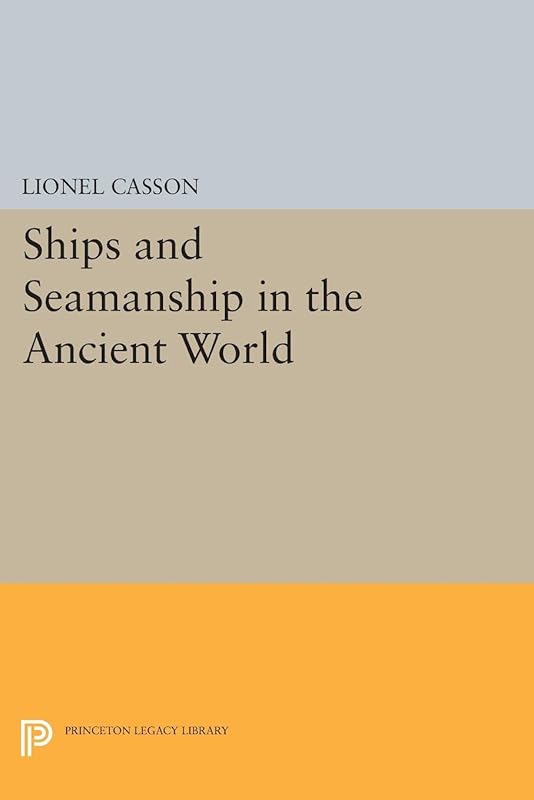 Ships and Seamanship in the Ancient World (Princeton Legacy Library) by Lionel Casson