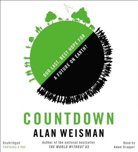 Countdown: Our Last, Best Hope for a Future on Earth? by Alan Weisman