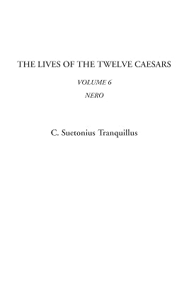 The Lives of the Twelve Caesars (Volume 6, Nero)