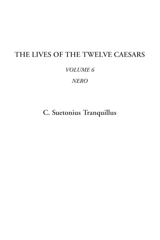 The Lives of the Twelve Caesars (Volume 6, Nero) by C. Suetonius Tranquillus