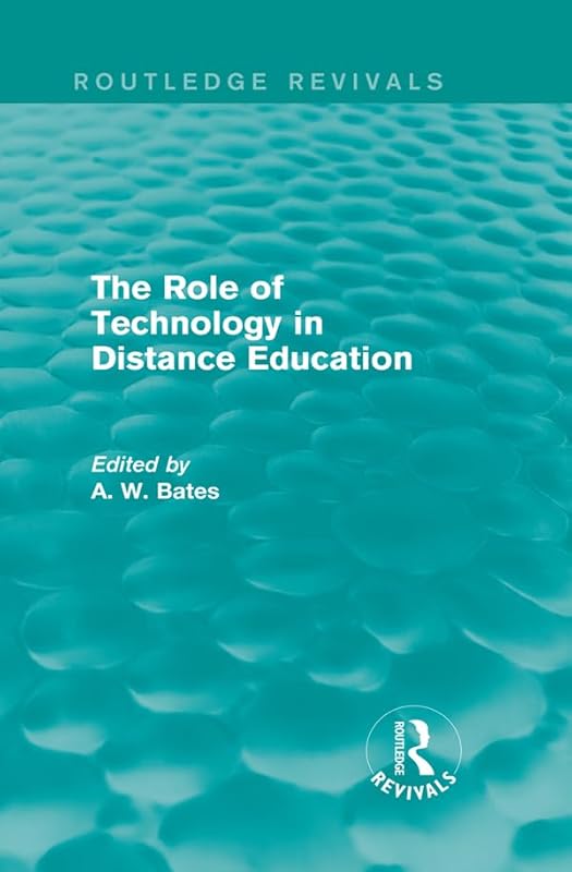 The Role of Technology in Distance Education (Routledge Revivals) by Tony Bates