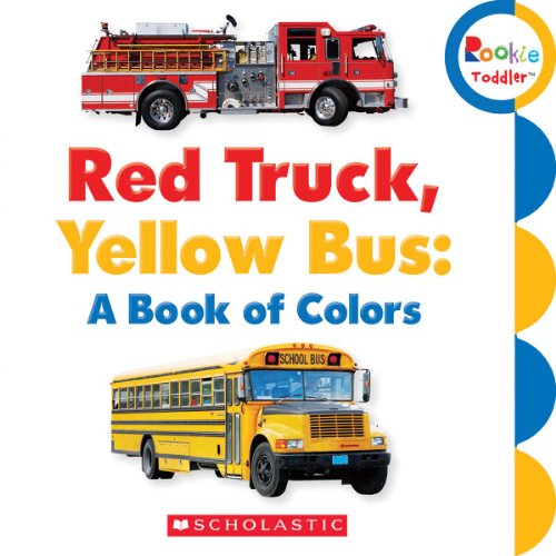 Red Truck, Yellow Bus: A Book of Colors by Scholastic Inc.  (Corporate Author)