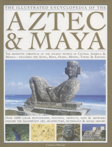 The illustrated encyclopedia of the Aztec and Maya by Charles Phillips
