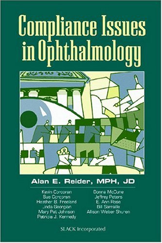 Compliance Issues in Ophthalmology by Alan E. Reider MPH JD