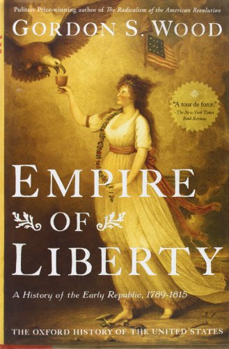 Empire of Liberty: A History of the Early Republic, 1789-1815 by Gordon S. Wood