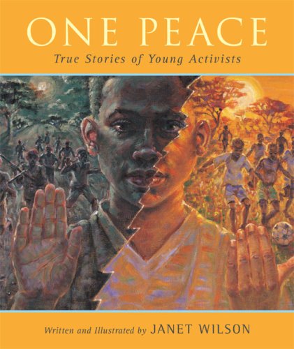 One Peace: True Stories of Young Activists by Janet Wilson