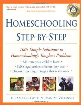 Homeschooling Your Child Step-by-Step: 100 Simple Solutions to Homeschooling Toughest Problems