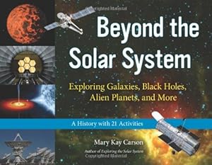 Beyond the Solar System: Exploring Galaxies, Black Holes, Alien Planets, and More; A History with 21 Activities