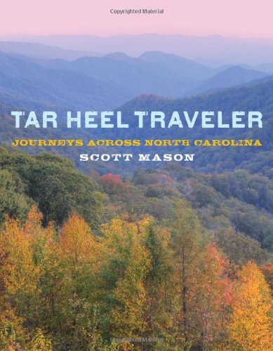 Tar Heel Traveler: Journeys across North Carolina by Scott Mason