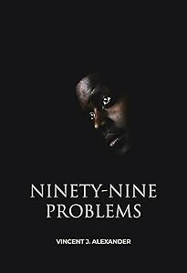 Ninety-Nine Problems by Vincent J. Alexander