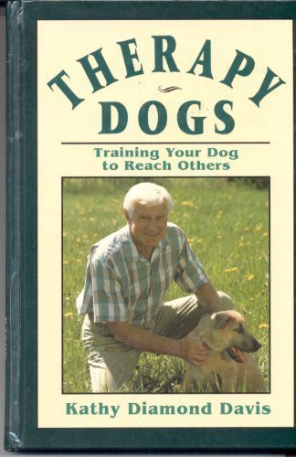 Therapy Dogs Training Your Dog to Reach Others by Kathy Diamond Davis