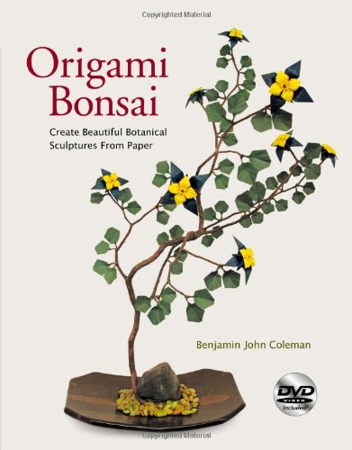 Origami Bonsai: Create Beautiful Botanical Sculptures From Paper by Benjamin John Coleman