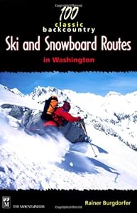 100 Classic Backcountry Ski & Snowboard Routes in Washington by Rainer Burgdorfer